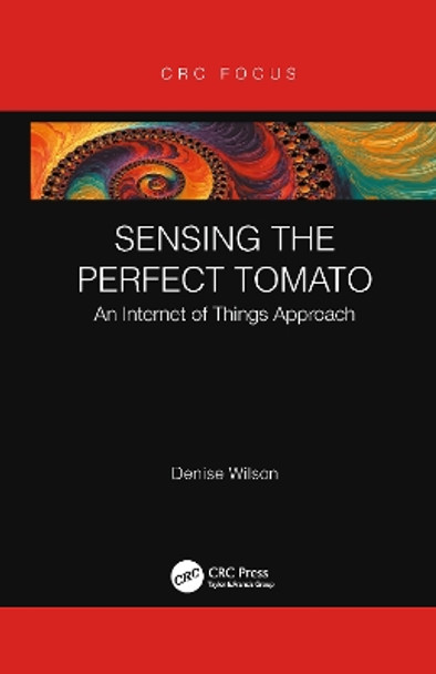 Sensing the Perfect Tomato: An Internet of Sensing Approach by Denise Wilson 9781032092928