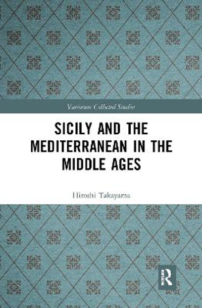 Sicily and the Mediterranean in the Middle Ages by Hiroshi Takayama 9781032093352