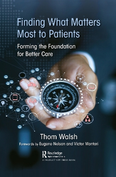 Finding What Matters Most to Patients: Forming the Foundation for Better Care by Thom Walsh 9781032093895