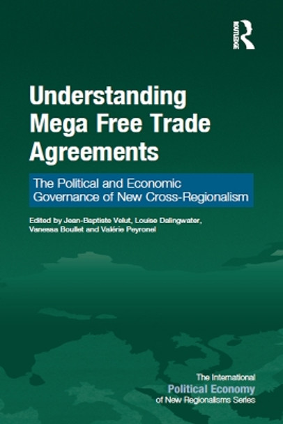 Understanding Mega Free Trade Agreements: The Political and Economic Governance of New Cross-Regionalism by Jean-Baptiste Velut 9781032096469