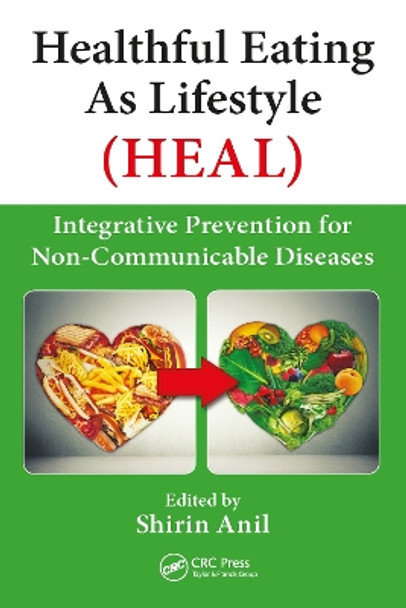 Healthful Eating As Lifestyle (HEAL): Integrative Prevention for Non-Communicable Diseases by Shirin Anil 9781032097305