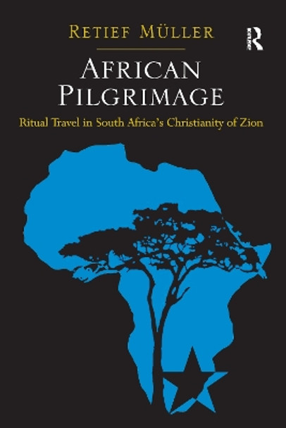 African Pilgrimage: Ritual Travel in South Africa's Christianity of Zion by Retief Muller 9781032099224
