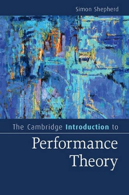The Cambridge Introduction to Performance Theory by Simon Shepherd 9781107696945