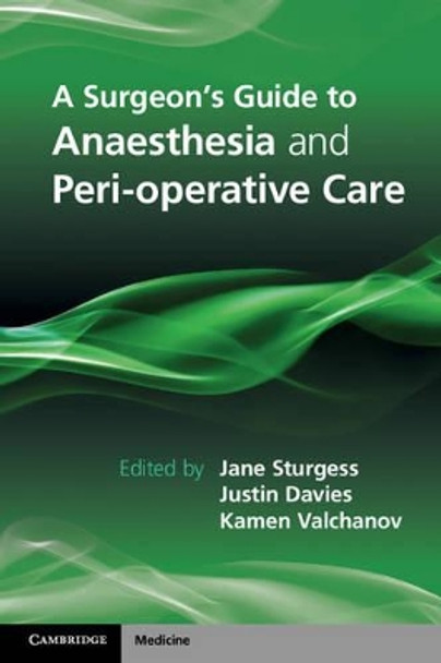 A Surgeon's Guide to Anaesthesia and Peri-operative Care by Jane Sturgess 9781107698079