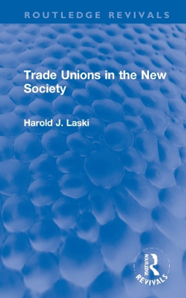 Trade Unions in the New Society by Harold J. Laski 9781032058313