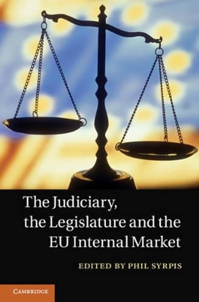 The Judiciary, the Legislature and the EU Internal Market by Philip Syrpis 9781107010055