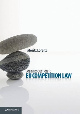 An Introduction to EU Competition Law Moritz Lorenz (Martin Luther-Universitat Halle-Wittenberg, Germany) 9781107018174