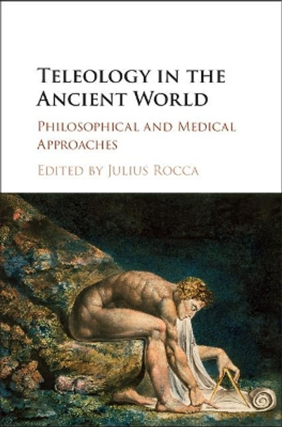 Teleology in the Ancient World: Philosophical and Medical Approaches by Julius Rocca 9781107036635