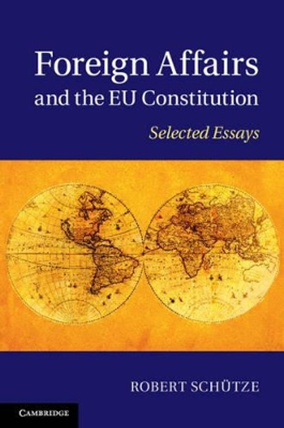 Foreign Affairs and the EU Constitution: Selected Essays by Robert Schutze 9781107037663