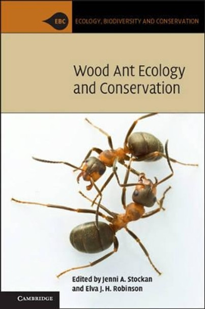 Wood Ant Ecology and Conservation by Jenni A. Stockan 9781107048331