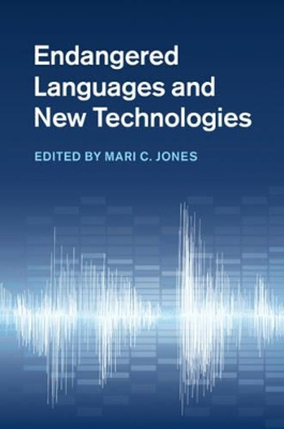 Endangered Languages and New Technologies by Mari C. Jones 9781107049598