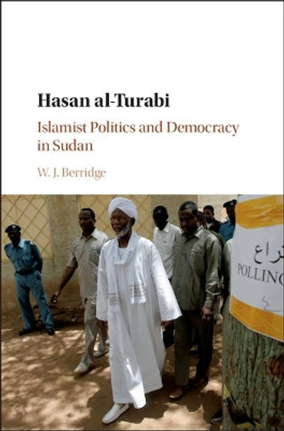 Hasan al-Turabi: Islamist Politics and Democracy in Sudan by Willow Berridge 9781107180994