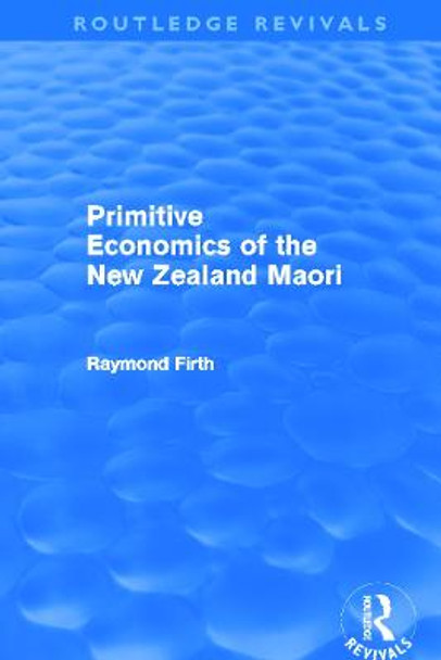 Primitive Economics of the New Zealand Maori by Raymond Firth