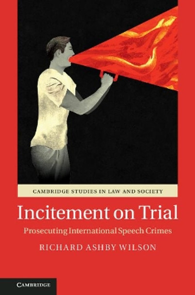 Incitement on Trial: Prosecuting International Speech Crimes by Richard Ashby Wilson 9781107103108