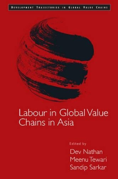 Labour in Global Value Chains in Asia by Dev Nathan 9781107103740