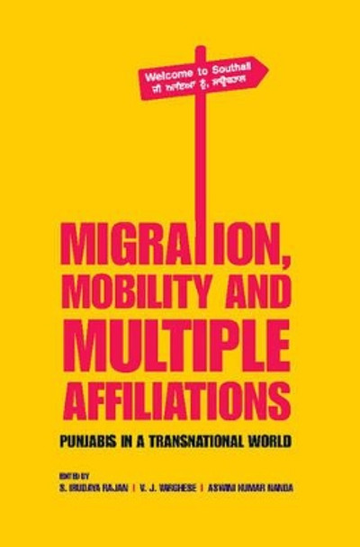 Migration, Mobility and Multiple Affiliations: Punjabis in a Transnational World by S. Irudaya Rajan 9781107117037