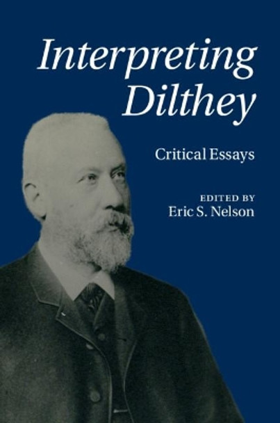 Interpreting Dilthey: Critical Essays by Eric S. Nelson 9781107132993