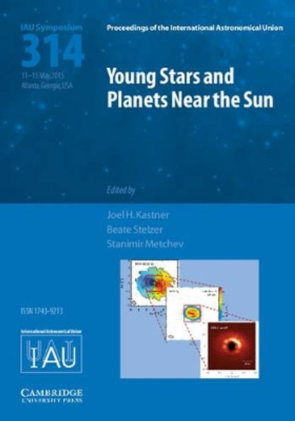 Young Stars and Planets Near the Sun (IAU S314) by Joel H. Kastner 9781107138162