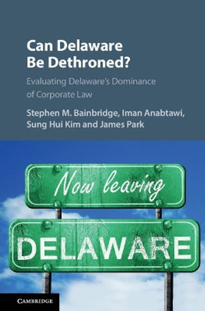 Can Delaware Be Dethroned?: Evaluating Delaware's Dominance of Corporate Law by Stephen M. Bainbridge 9781107158283