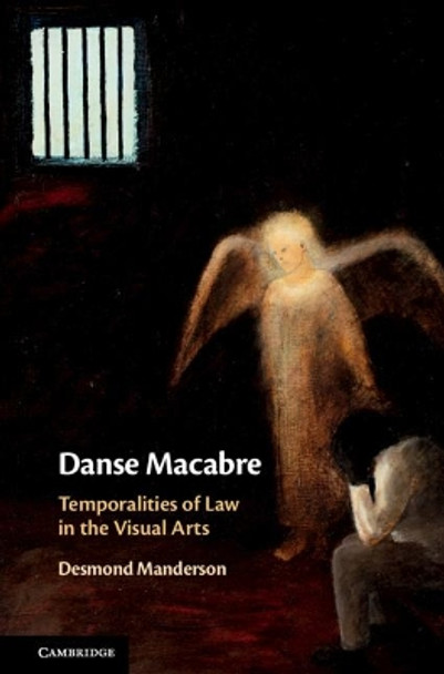 Danse Macabre: Temporalities of Law in the Visual Arts by Desmond Manderson 9781107158665