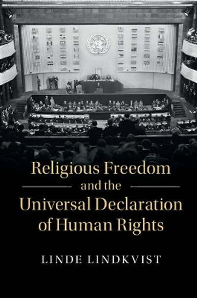 Religious Freedom and the Universal Declaration of Human Rights by Linde Lindkvist 9781107159419