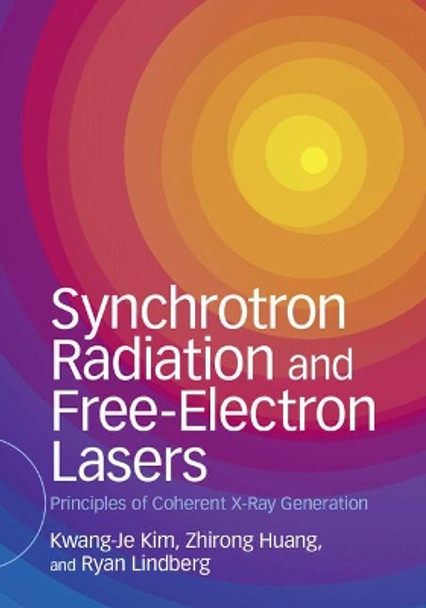 Synchrotron Radiation and Free-Electron Lasers: Principles of Coherent X-Ray Generation by Kwang-Jea Kim 9781107162617