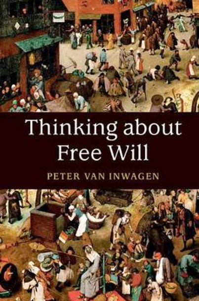 Thinking about Free Will by Peter Van Inwagen 9781107166509