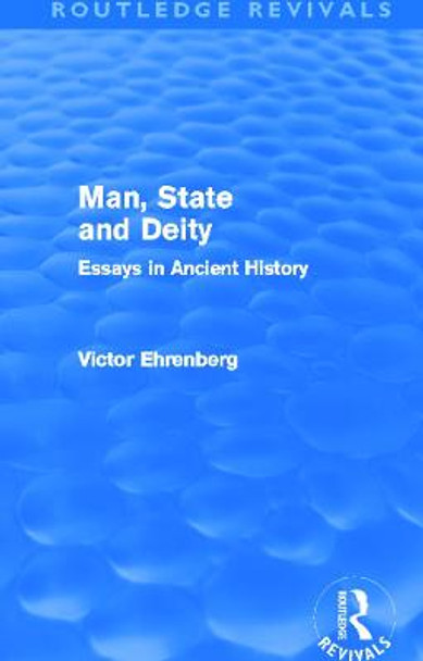 Man, State and Deity: Essays in Ancient History by Victor Ehrenberg