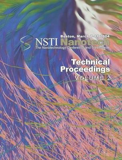 Technical Proceedings of the 2004 NSTI Nanotechnology Conference and Trade Show, Volume 2 by NanoScience & Technology Institute 9780972842280