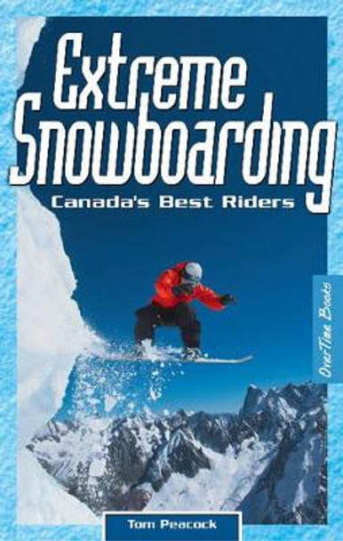 Extreme Snowboarding: Canada's Best Riders by Thomas Peacock 9780973768114