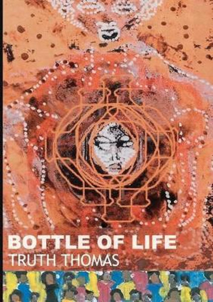 Bottle of Life by Truth Thomas 9780981858425