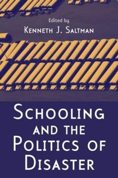 Schooling and the Politics of Disaster by Kenneth J. Saltman