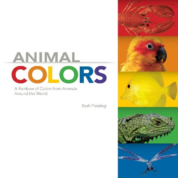 Animal Colors: A Rainbow of Colors from Animals Around the World by Beth Fielding 9780983201489