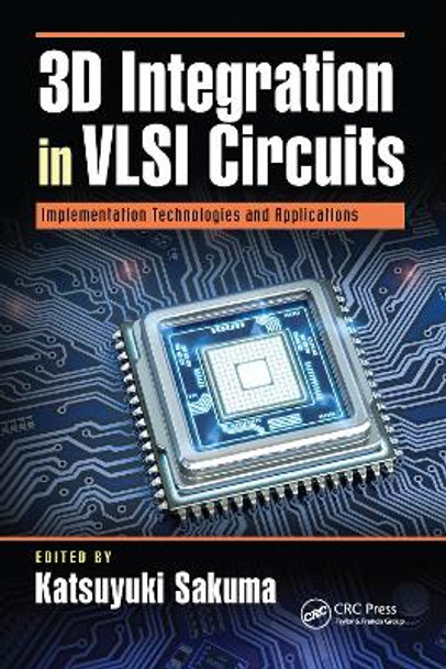 3D Integration in VLSI Circuits: Implementation Technologies and Applications by Katsuyuki Sakuma 9781032095547