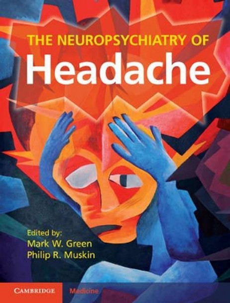 The Neuropsychiatry of Headache by Mark W. Green 9781107026209