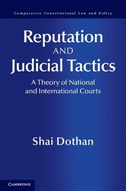 Reputation and Judicial Tactics: A Theory of National and International Courts by Shai Dothan 9781107031135