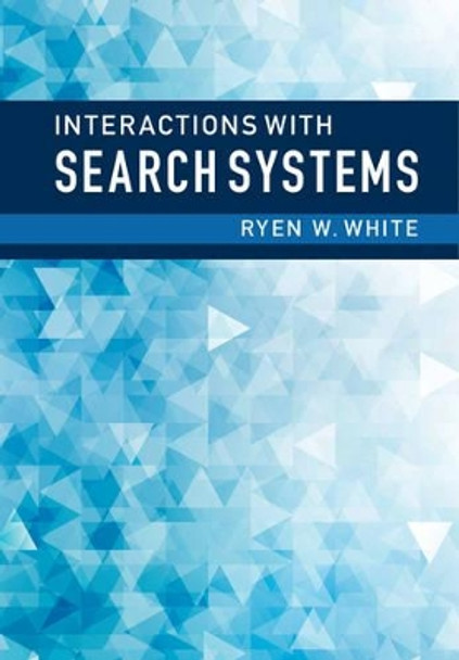 Interactions with Search Systems by Ryen White 9781107034228