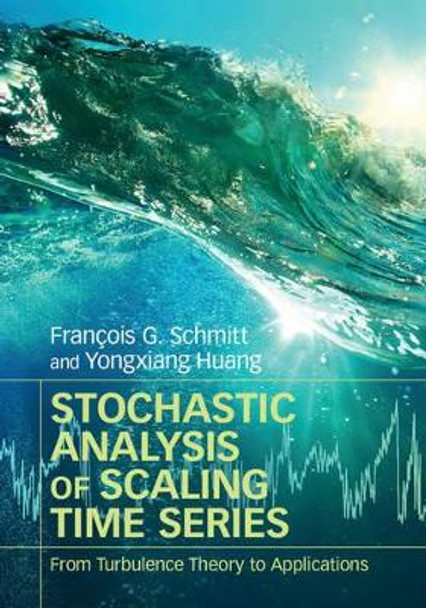 Stochastic Analysis of Scaling Time Series: From Turbulence Theory to Applications by Francois G. Schmitt 9781107067615