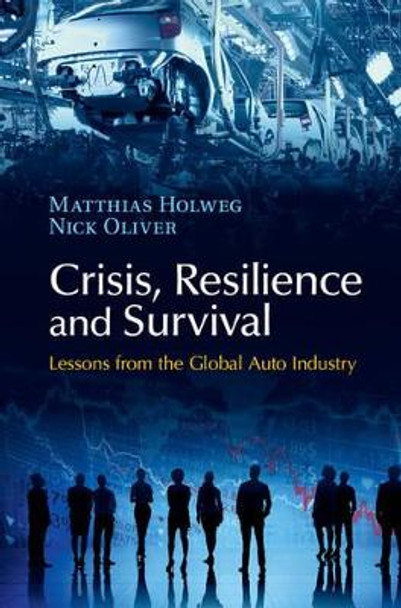 Crisis, Resilience and Survival: Lessons from the Global Auto Industry by Matthias Holweg 9781107076013