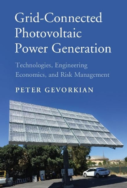 Grid-Connected Photovoltaic Power Generation: Technologies, Engineering Economics, and Risk Management by Peter Gevorkian 9781107181328