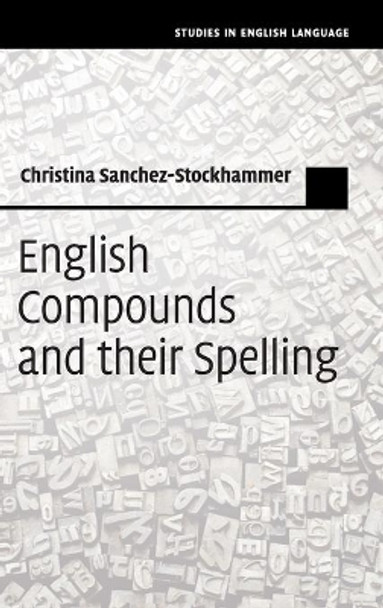 English Compounds and their Spelling by Christina Sanchez-Stockhammer 9781107197848