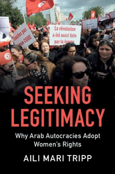 Seeking Legitimacy: Why Arab Autocracies Adopt Women's Rights by Aili Mari Tripp 9781108442848