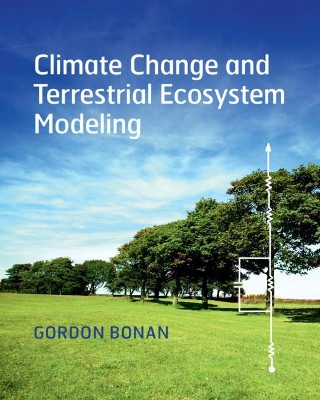 Climate Change and Terrestrial Ecosystem Modeling by Gordon Bonan 9781107619074