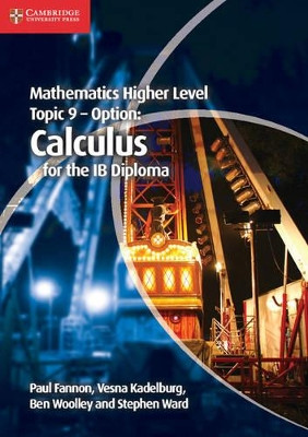 Mathematics Higher Level for the IB Diploma Option Topic 9 Calculus by Paul Fannon 9781107632899