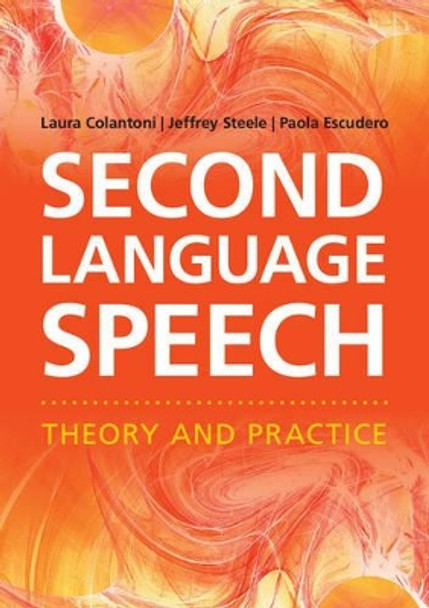 Second Language Speech: Theory and Practice by Laura Colantoni 9781107655751