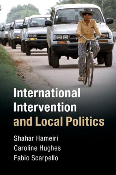 International Intervention and Local Politics by Shahar Hameiri 9781108416894