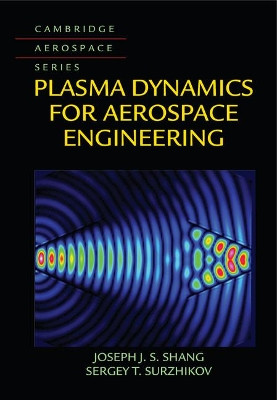 Plasma Dynamics for Aerospace Engineering by Joseph J. S. Shang 9781108418973