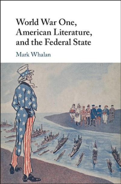 World War One, American Literature, and the Federal State by Mark Whalan 9781108473835