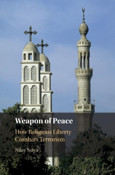 Weapon of Peace: How Religious Liberty Combats Terrorism by Nilay Saiya 9781108474313