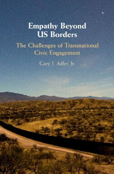 Empathy Beyond US Borders: The Challenges of Transnational Civic Engagement by Gary J. Adler, Jr 9781108474566